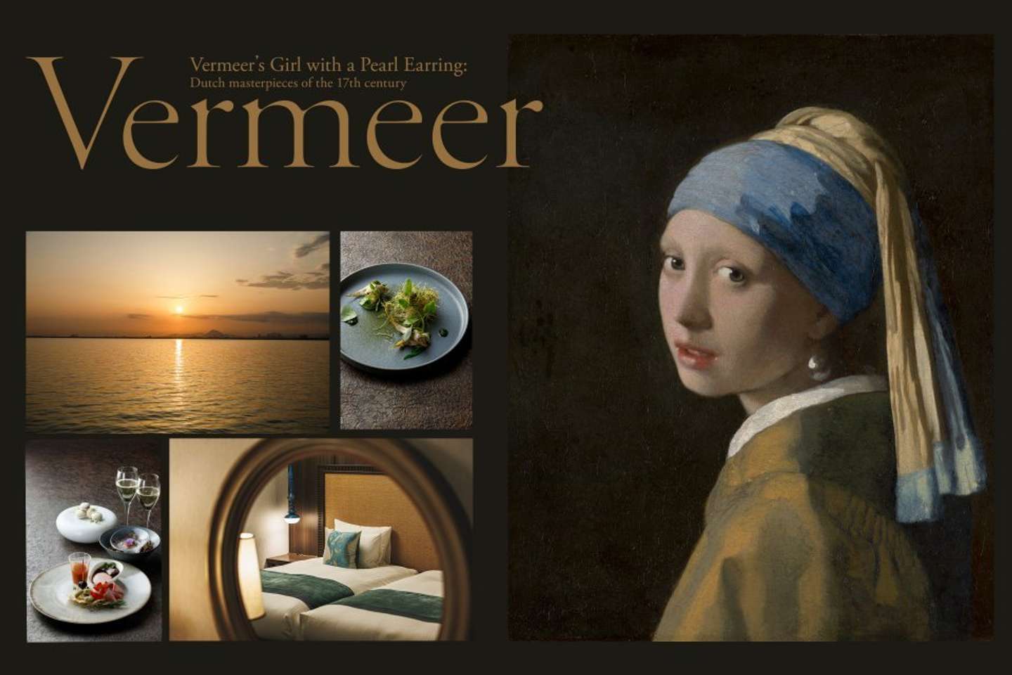 （右）ヨハネス・フェルメール　《真珠の耳飾りの少女》　1665年頃　マウリッツハイス美術館　（C) Mauritshuis, The Hague （左上段）びわ湖の景色、料理イメージ（左下段）料理イメージ、プレミア・ラグジュアリーフロア「アクア」イメージ